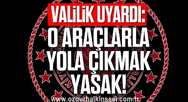 O Araçlarla Yola Çıkmak Yasak!