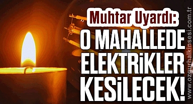 O Mahallede Elektrikler Kesilecek!