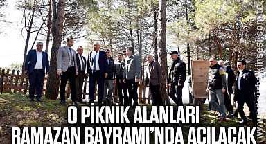 O PİKNİK ALANLARI RAMAZAN BAYRAMI'NDA AÇILACAK
