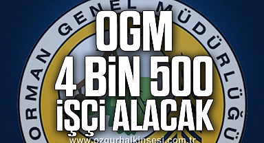 OGM 4 BİN 500 İŞÇİ ALACAK
