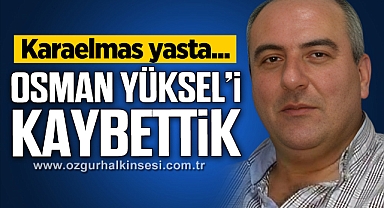 Osman Yüksel hayatını kaybetti