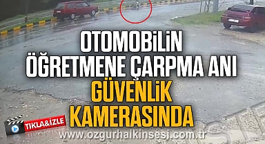 Otomobilin öğretmene çarpma anı güvenlik kamerasında