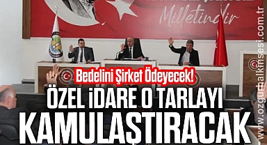 Özel İdare O Tarlayı Kamulaştıracak