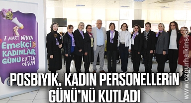 POSBIYIK, KADIN PERSONELLERİN GÜNÜ’NÜ KUTLADI