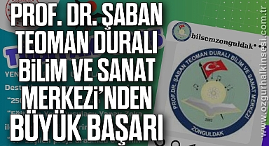 Prof. Dr. Şaban Teoman Duralı Bilim ve Sanat Merkezi’nden büyük başarı