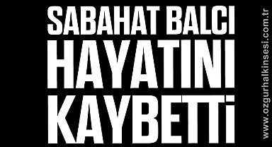 Sabahat Balcı hayatını kaybetti