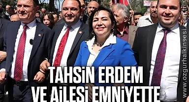 Tahsin Erdem ve Ailesi Emniyette