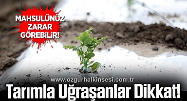 Tarımla Uğraşanlar Dikkat!