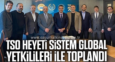 TSO HEYETİ SİSTEM GLOBAL YETKİLİLERİ İLE TOPLANDI
