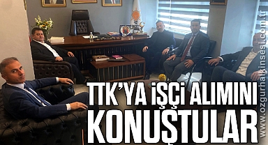 TTK’YA İŞÇİ ALIMINI KONUŞTULAR