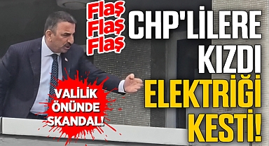 Vali CHP'lilere kızdı elektriği kesti!