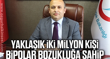 YAKLAŞIK İKİ MİLYON KİŞİ BİPOLAR BOZUKLUĞA SAHİP