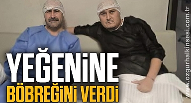 YEĞENİNE BÖBREĞİNİ VERDİ