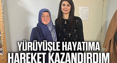 YÜRÜYÜŞLE HAYATIMA HAREKET KAZANDIRDIM