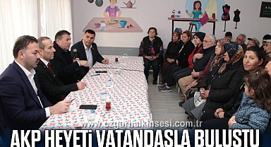 AKP HEYETİ VATANDAŞLA BULUŞTU