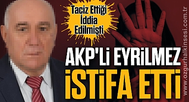 AKP'li Eyrilmez İstifa Etti