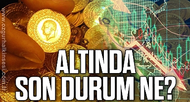 ALTINDA SON DURUM NE?