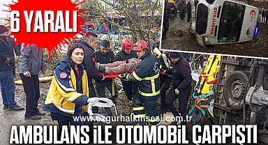 Ambulans ile otomobil çarpıştı: 6 yaralı