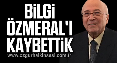 Bilgi Özmeral'i Kaybettik