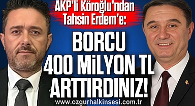 Borcu 400 Milyon TL Arttırdınız!
