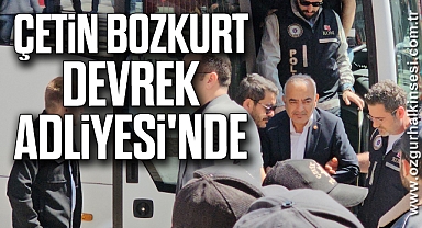 ÇETİN BOZKURT DEVREK ADLİYESİ'NDE