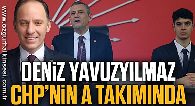 DENİZ YAVUZYILMAZ CHP’NİN A TAKIMINDA