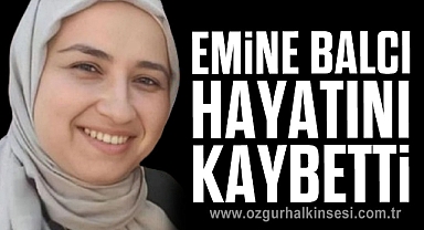 Emine Balcı hayatını kaybetti