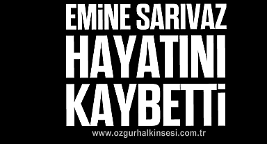 Emine Sarıvaz hayatını kaybetti