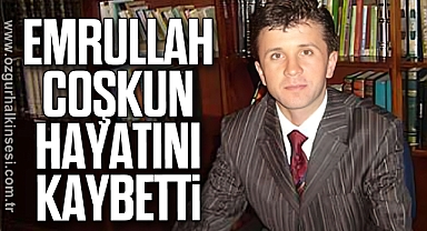 Emrullah Coşkun hayatını kaybetti
