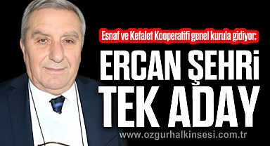ERCAN ŞEHRİ TEK ADAY