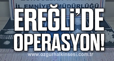 Ereğli’de Operasyon!