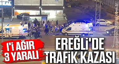 Ereğli'de trafik kazası: 1'i ağır 3 yaralı