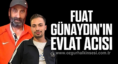 Fuat Günaydın'ın Evlat Acısı