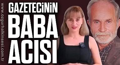 GAZETECİNİN BABA ACISI