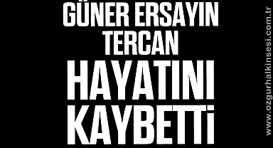 Güner Ersayın Tercan hayatını kaybetti
