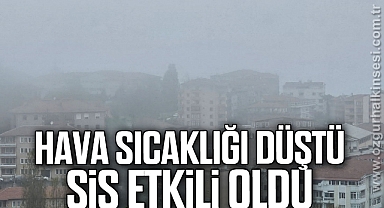 Hava sıcaklığı düştü, sis etkili oldu