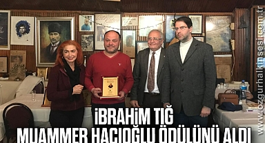 İBRAHİM TIĞ, MUAMMER HACIOĞLU ÖDÜLÜNÜ TÖRENLE ALDI