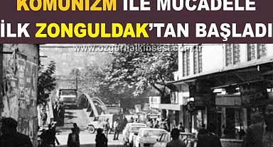 KOMÜNİZM İLE MÜCADELE İLK ZONGULDAK’TAN BAŞLADI