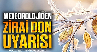 METEOROLOJİDEN ZİRAİ DON UYARISI!
