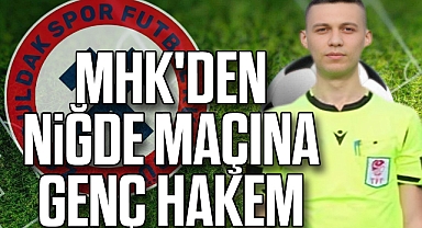 MHK'DEN NİĞDE MAÇINA GENÇ HAKEM