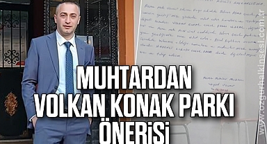 Muhtardan Volkan Konak Parkı Önerisi