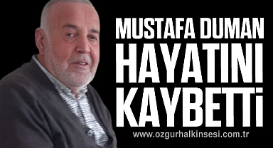 Mustafa Duman hayatını kaybetti