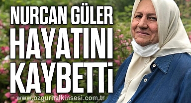 Nurcan Güler hayatını kaybetti