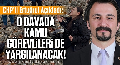 O davada Kamu Görevlileri de Yargılanacak!