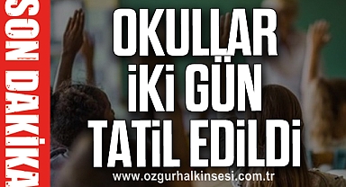 Okullar iki gün tatil edildi
