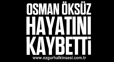 Osman Öksüz hayatını kaybetti