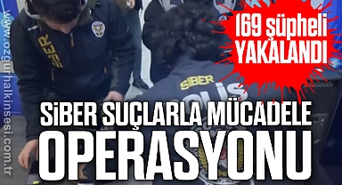 Siber suçlarla mücadele operasyonu: 169 şüpheli yakalandı