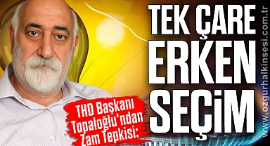 “Tek Çare Erken Seçim”