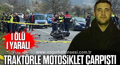 Traktörle motosiklet çarpıştı: 1 ölü, 1 yaralı