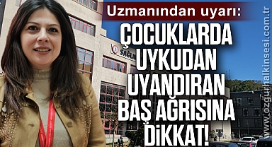 Uzmanından uyarı: Çocuklarda uykudan uyandıran baş ağrısına dikkat!